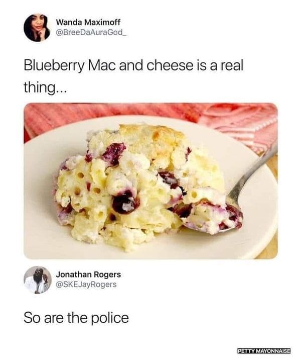 savage comments - blueberry mac and cheese meme - Wanda Maximoff Blueberry Mac and cheese is a real thing... Jonathan Rogers So are the police Petty Mayonnaise