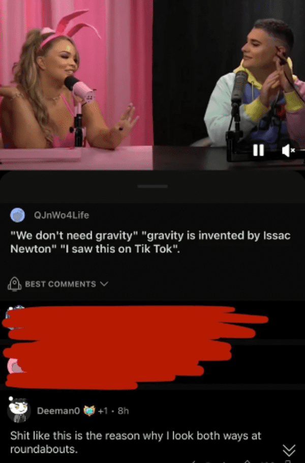 savage comments - video - QJnWo4Life "We don't need gravity" "gravity is invented by Issac Newton" "I saw this on Tik Tok". Best 5 Deeman0 1.8h Shit this is the reason why I look both ways at roundabouts.
