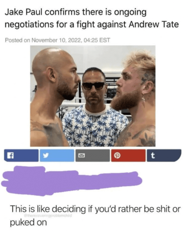savage comments - - - Jake Paul confirms there is ongoing negotiations for a fight against Andrew Tate Posted on , Est K puked on t This is deciding if you'd rather be shit or