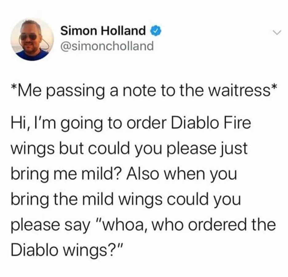 oddly specific posts - meme about apple picking - Simon Holland Me passing a note to the waitress Hi, I'm going to order Diablo Fire wings but could you please just bring me mild? Also when you bring the mild wings could you please say