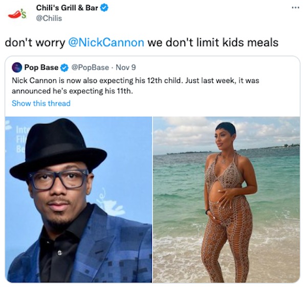 nick cannon kids - Chili's Grill & Bar don't worry we don't limit kids meals Pop Base Nov 9 Nick Cannon is now also expecting his 12th child. Just last week, it was announced he's expecting his 11th. Show this thread Int Fil Be