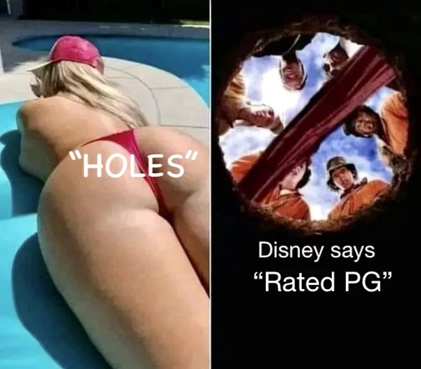 spicy and NSFW memes tantric tuesday - holes the movie - "Holes" Disney says "Rated Pg"