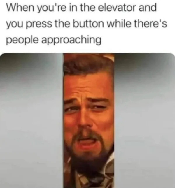 spicy and NSFW memes tantric tuesday - photo caption - When you're in the elevator and you press the button while there's people approaching