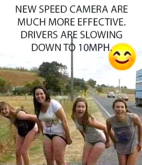 spicy and NSFW memes tantric tuesday - New Speed Camera Are Much More Effective. Drivers Are Slowing Down To 10MPH.