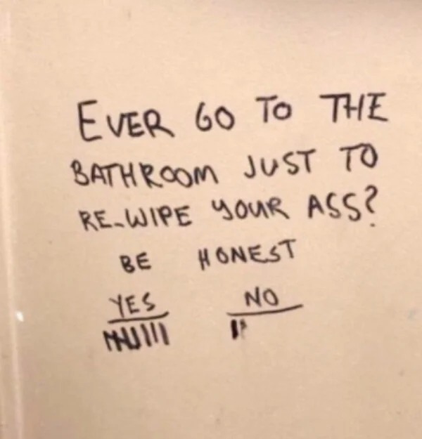 spicy and NSFW memes tantric tuesday - handwriting - Ever Go To The Bathroom Just To ReWipe Your Ass? Be Honest No Yes Mui