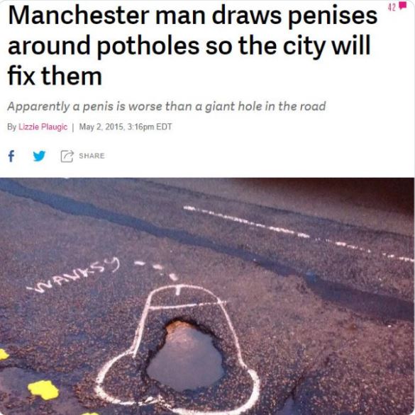 Funny news headlines - penis potholes - Manchester man draws penises around potholes so the city will fix them Apparently a penis is worse than a giant ho