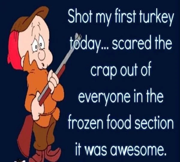 spicy memes for thirsty thursday - cartoon - Shot my first turkey today... scared the crap out of everyone in the frozen food section it was awesome.