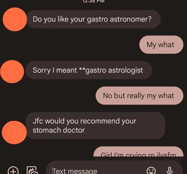screenshot - Do you your gastro astronomer? Sorry I meant gastro astrologist Jfc would you recommend your stomach doctor