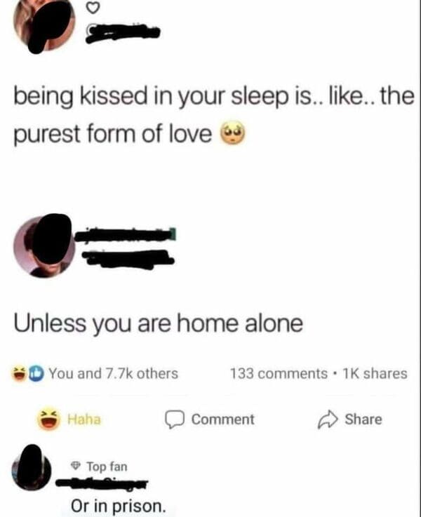 Comments That Are Absolutely On Point - microphone - being kissed in your sleep is.. .. the purest form of love Unless you are home alone You and others Haha Top fan O
