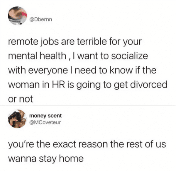 Comments That Are Absolutely On Point - trust quotes - remote jobs are terrible for your mental health, I want to socialize with everyone I need to know if the woman in Hr is going to get divorced or not money scent you're the exact reason the rest of us