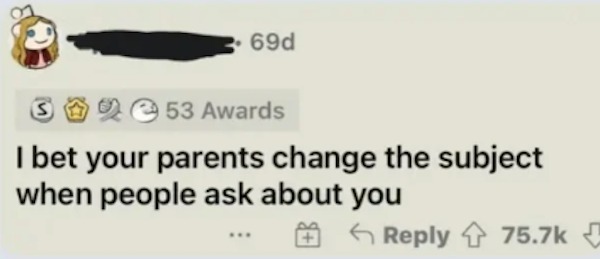 savage comments - if you love two people - 69d 3253 Awards I bet your parents change the subject when people ask about you ...