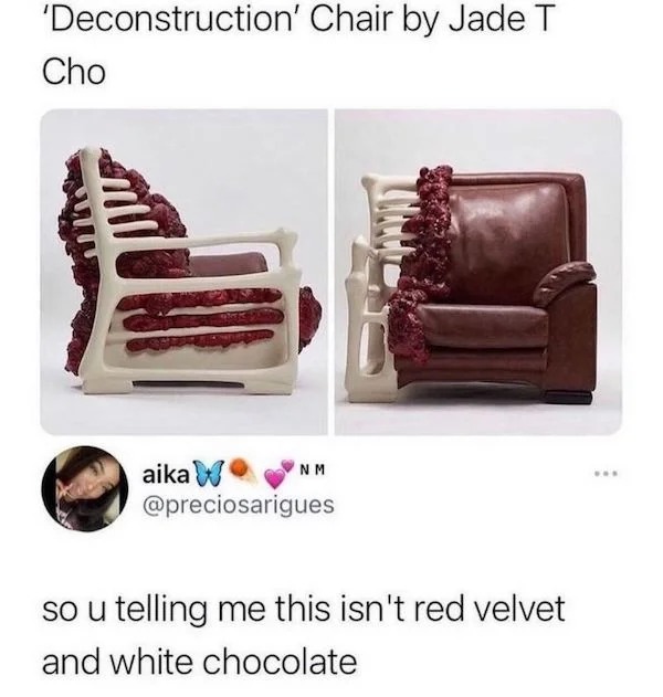 funny tweets - deconstruction chair - 'Deconstruction' Chair by Jade T Cho aika Nm so u telling me this isn't red velvet and white chocolate