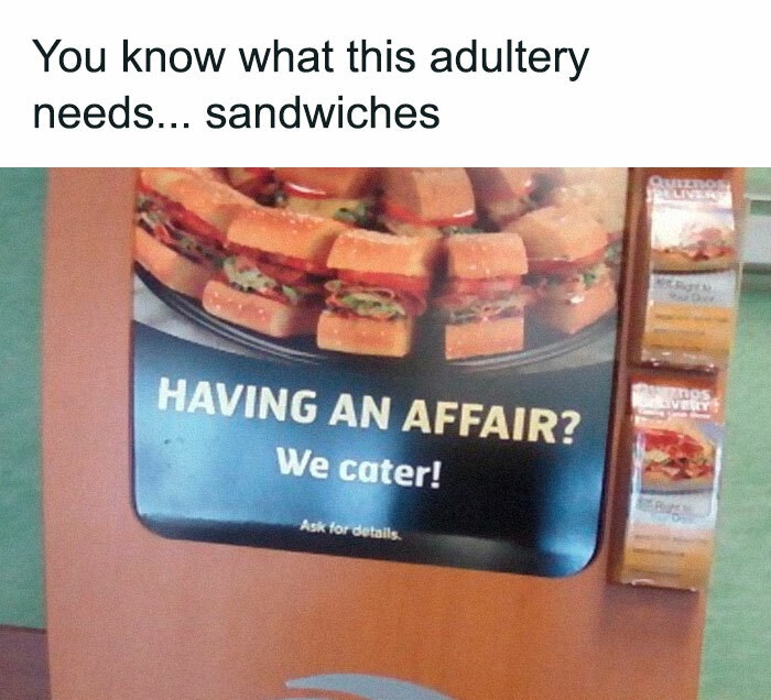 cringe ads - You know what this adultery needs... sandwiches Having An Affair? We cater! Ask for details. Quiznos Liver znos Very