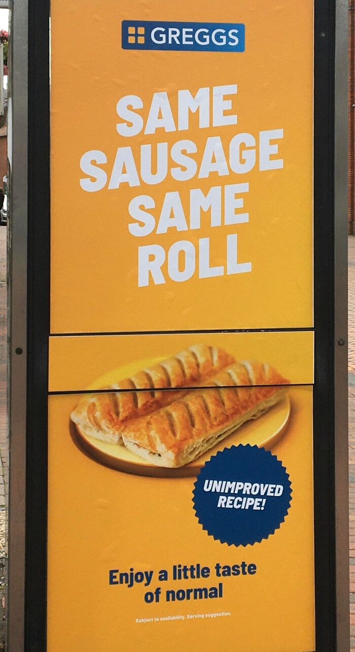 cringe ads - poster - Greggs Same Sausage Same Roll H D Unimproved Recipe! Enjoy a little taste of normal Subject to availability. Serving suggestion.