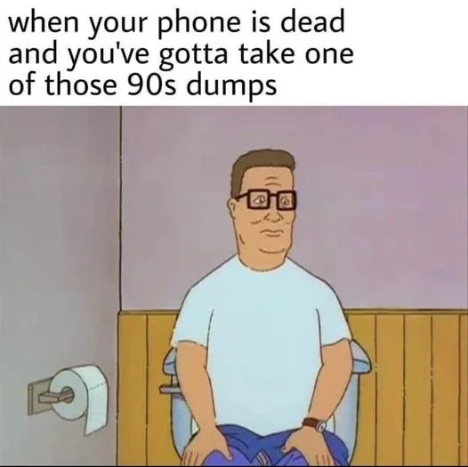 cartoon - when your phone is dead and you've gotta take one of those 90s dumps