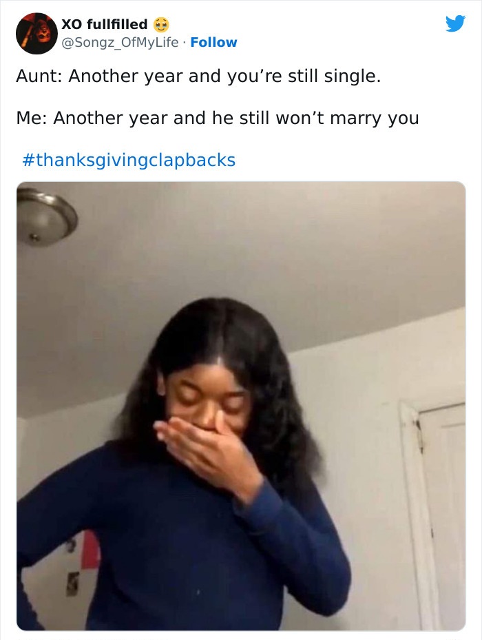 Family Clap-Backs for thanksgiving - meme laughing reaction - Xo fullfilled . Aunt Another year and you're still single. Me Another year and he still won't marry you