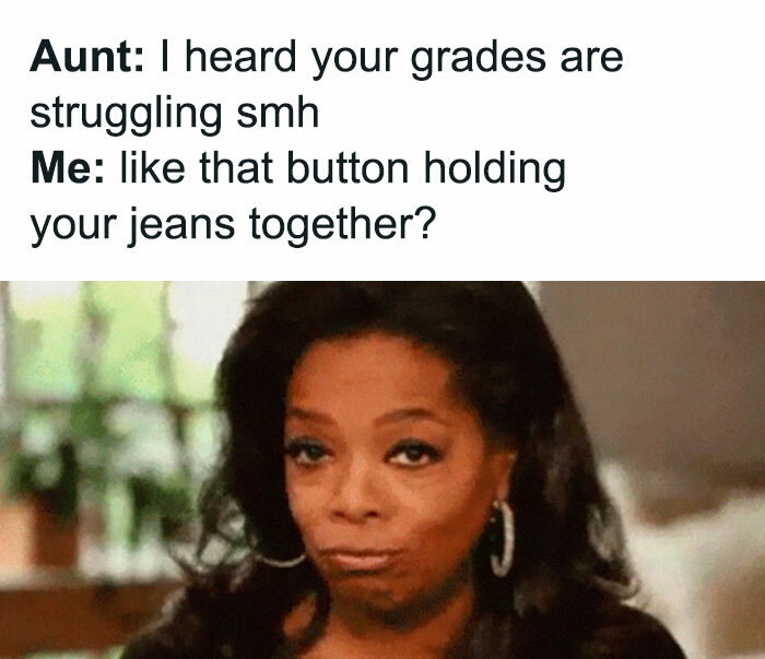 Family Clap-Backs for thanksgiving - oprah smug gif - Aunt I heard your grades are struggling smh Me that button holding your jeans together?