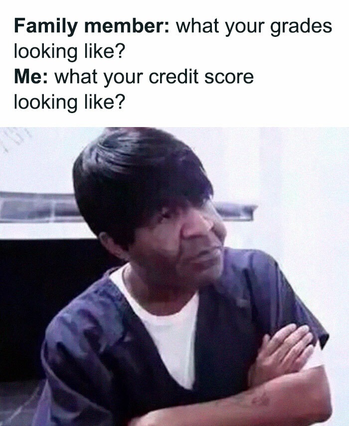 Family Clap-Backs for thanksgiving - Funny meme - Family member what your grades looking ? Me what your credit score looking ?