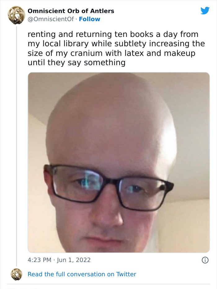 Cringe People Who Think They're Cool - glasses - Omniscient Orb of Antlers renting and returning ten books a day from my local library while subtlety increasing the size of my cranium with latex and makeup until they say something Read the full conversati