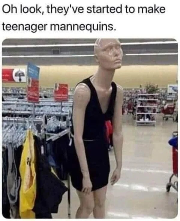 dank memes - Oh look, they've started to make teenager mannequins.