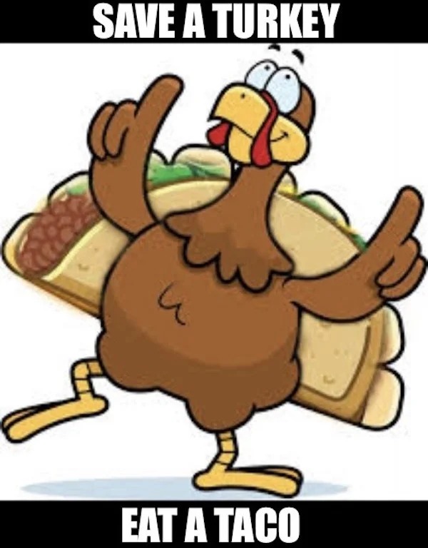 dank memes - dancing turkey clip art - Save A Turkey Eat A Taco