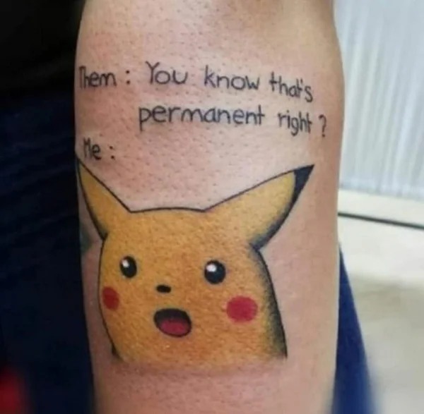 whoops wednesday - you know that's permanent right pikachu - Them You know that's permanent right? Me