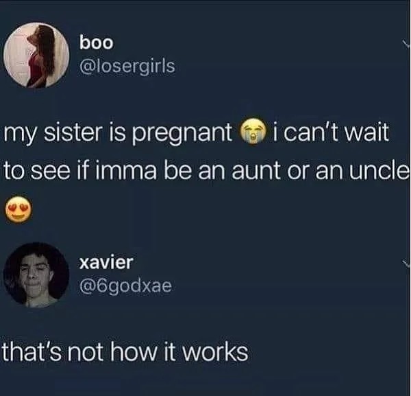 whoops wednesday - aunt or an uncle meme - boo my sister is pregnant i can't wait to see if imma be an aunt or an uncle xavier that's not how it works