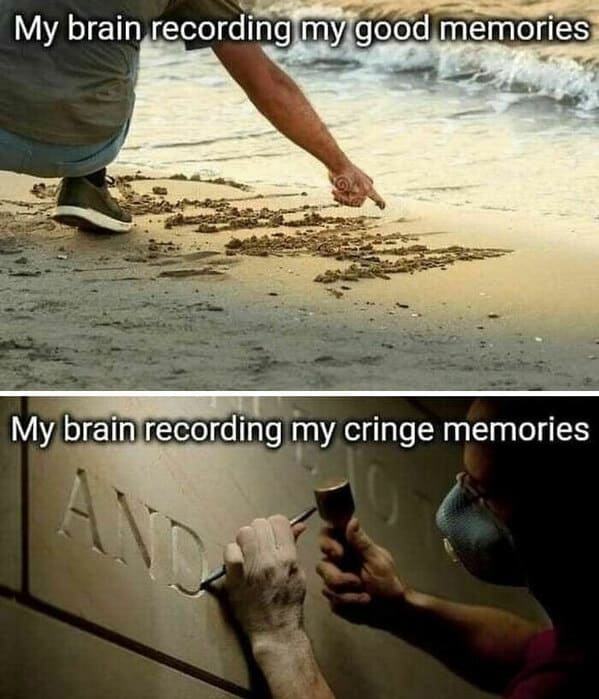 relatable memes - my brain recording my good memories - My brain recording my good memories My brain recording my cringe memories