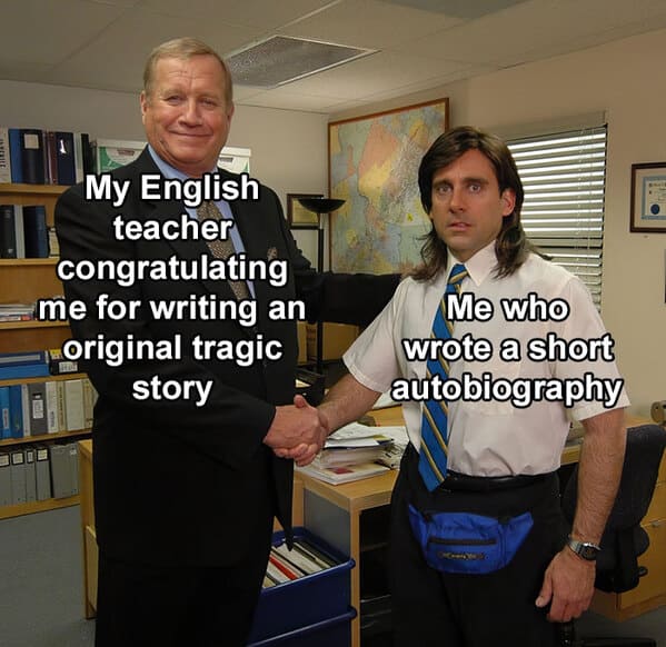 relatable memes - michael scott ed truck - My English teacher congratulating me for writing an original tragic story Sven Me who wrote a short autobiography