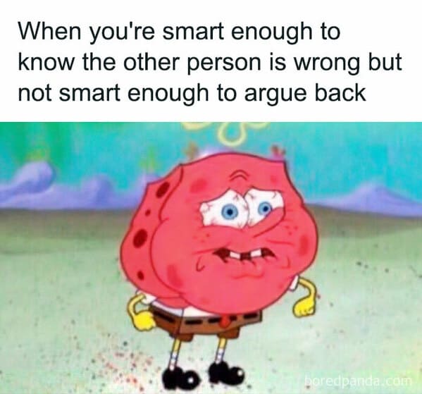 relatable memes - spongebob nerd meme - When you're smart enough to know the other person is wrong but not smart enough to argue back boredpanda.com