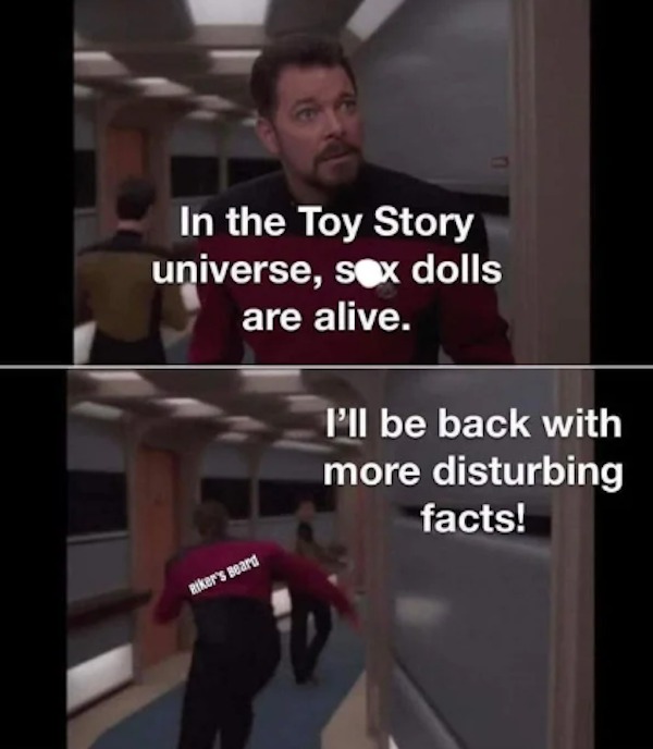relatable memes - photo caption - In the Toy Story universe, sex dolls are alive. Biker's Beard I'll be back with more disturbing facts!