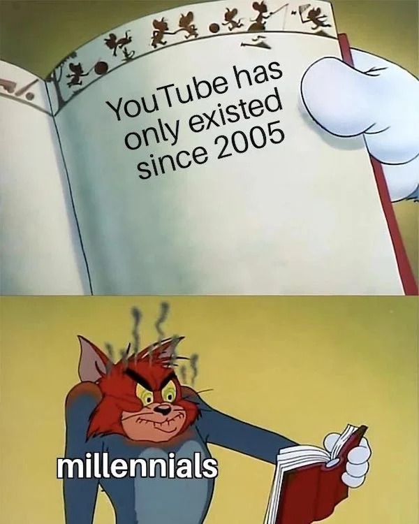 relatable memes - just because you re older doesn t mean you re right - YouTube has only existed since 2005 millennials 713