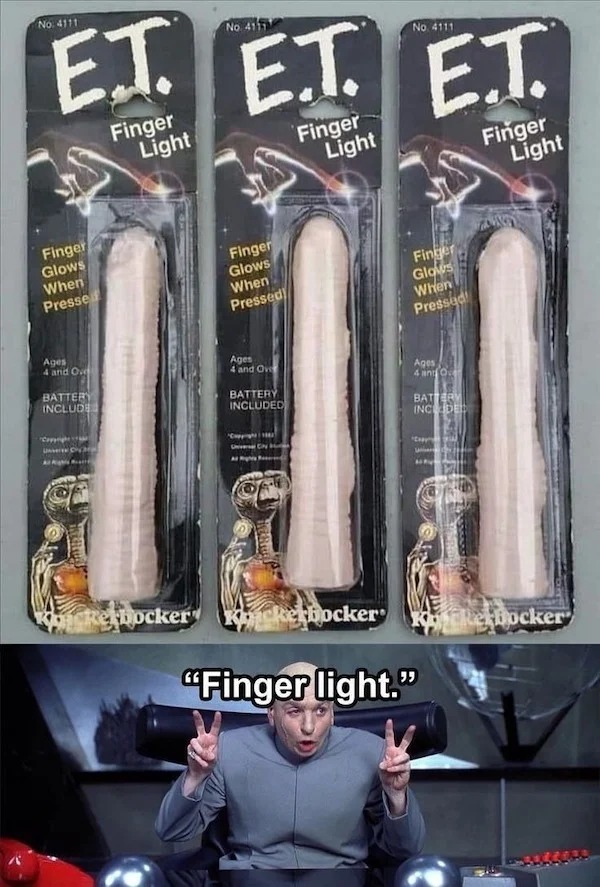 spicy memes sultry saturday - No. 4111 4111 E.T. E.T. E.T. Finger Glows When Presse Ages 4 and Ove Battery Include Copyright Finger Light Finger Glows When Pressed! Ages 4 and Over Anz Battery Included Copp P Cy Finger Light Cherbocker Kickerbocker Finger
