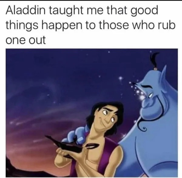 spicy memes sultry saturday - cartoon - Aladdin taught me that good things happen to those who rub one out