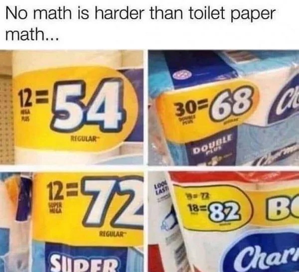 relatable memes - toilet paper math meme - No math is harder than toilet paper math... 254 12 Regular 12 2272 Super Regular Super Loo Last 3068 C Double 19 72 1882 B Char