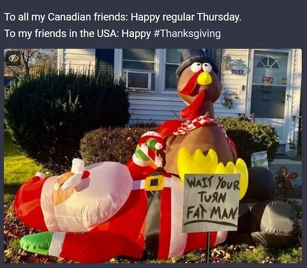 spicy memes for tantric tuesday - turkey santa cartoon wait your turn - To all my Canadian friends Happy regular Thursday. To my friends in the Usa Happy 2089 Wait Your Tuan Fat Man