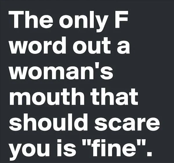 Funny Pics And Memes - you don t care about me - The only F word out a woman's mouth that should scare you is