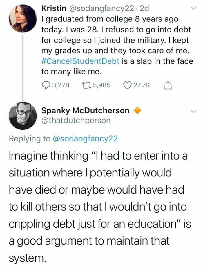 brutal comments - student debt crisis meme - Kristin .2d I graduated from college 8 years ago today. I was 28. I refused to go into debt for college so I joined the military. I kept my grades up and they took care of me. Debt is a slap in the face to many