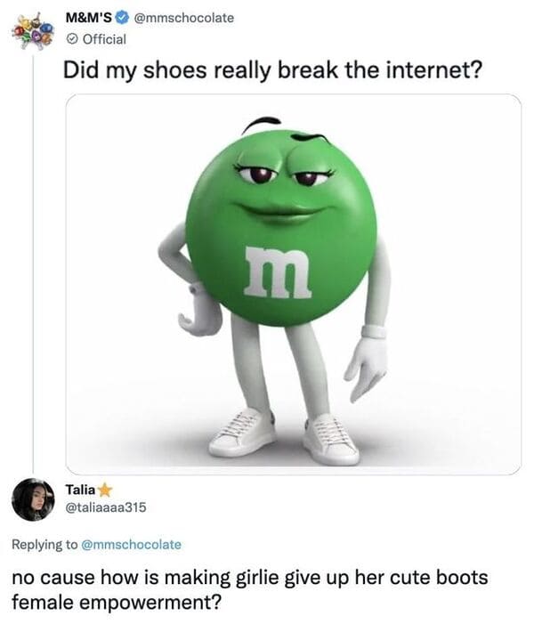 savage comments - green m&m memes - M&M'S Official Did my shoes really break the internet? Talia m no cause how is making girlie give up her cute boots female empowerment?