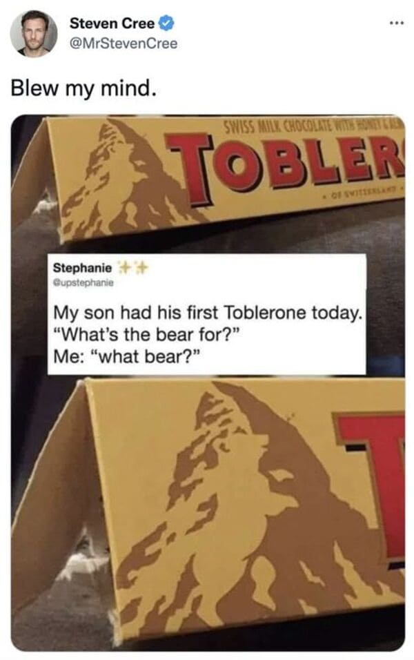 savage tweets - material - Steven Cree Blew my mind. Stephanie ... Swiss Milk Chocolate With Honey & Obler Of Switzerland My son had his first Toblerone today. "What's the bear for?" Me "what bear?"