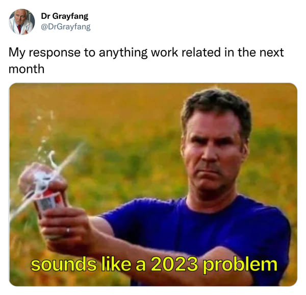 savage tweets - photo caption - Dr Grayfang My response to anything work related in the next month sounds a 2023 problem