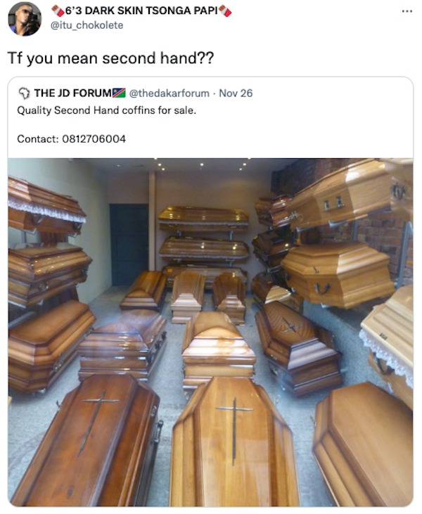 savage tweets - coffin makers ghana - 6'3 Dark Skin Tsonga Papi Tf you mean second hand?? The Jd Forum Nov 26 Quality Second Hand coffins for sale. Contact 0812706004