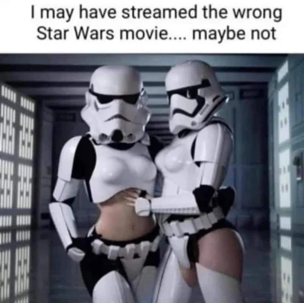 tantric tuesday spicy memes - may have streamed the wrong star wars movie - I may have streamed the wrong Star Wars movie.... maybe not X X E 11 10