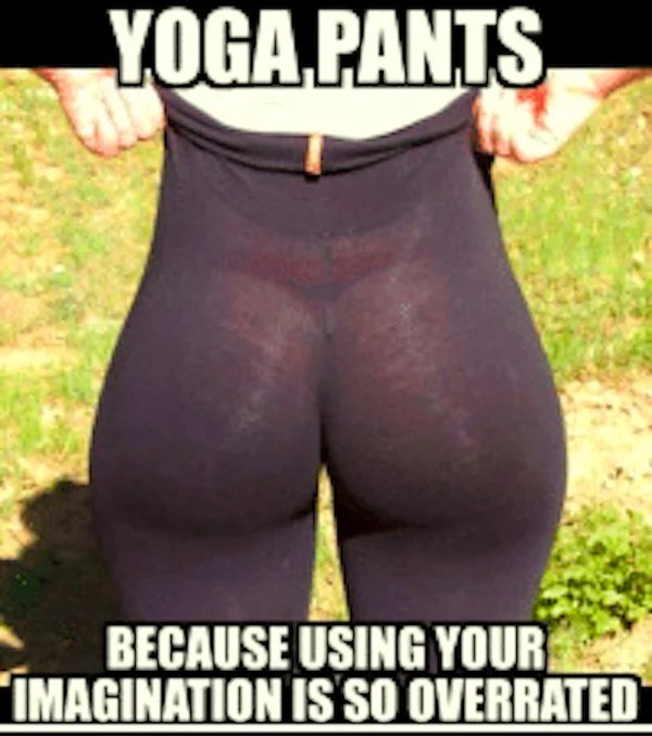 tantric tuesday spicy memes - thigh - Yoga Pants Because Using Your Imagination Is So Overrated