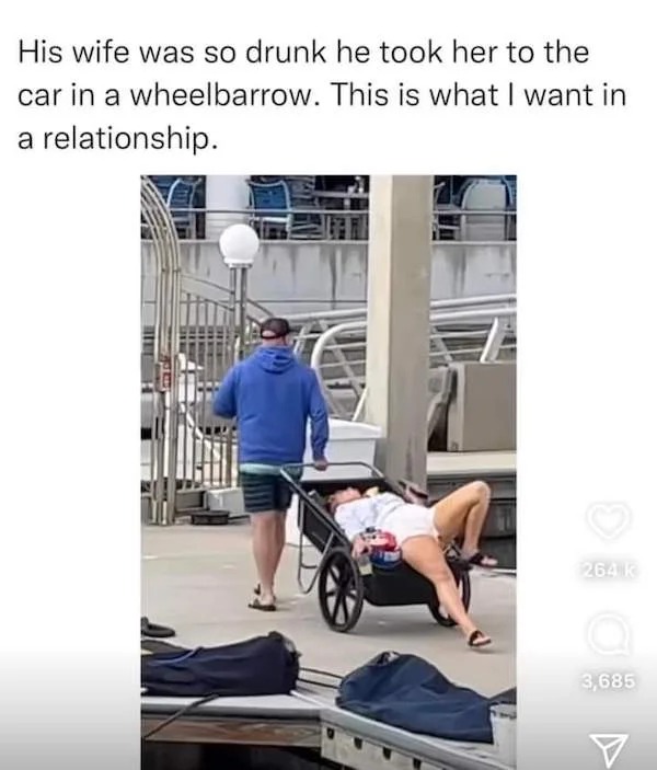 Trashy people - vehicle - His wife was so drunk he took her to the car in a wheelbarrow. This is what I want in a relationship.