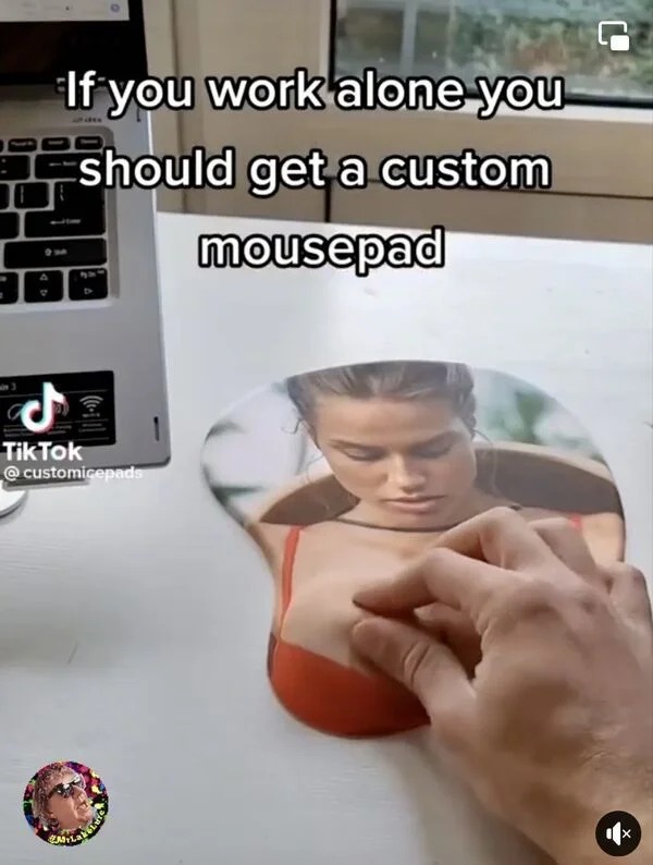 sex memes and dirty pics - photo caption - If you work alone you should get a custom mousepad Tik Tok