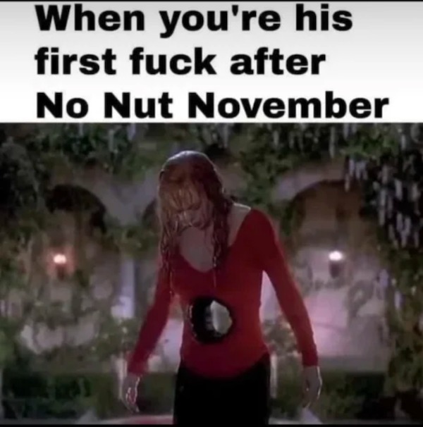 sex memes and dirty pics - death becomes her hole in stomach - When you're his first fuck after No Nut November