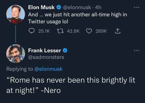 Savage Comments - rome has never been this brightly lit - Elon Musk 4h And ... we just hit another alltime high in Twitter usage lol