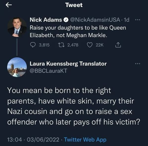 Savage Comments - Raise your daughters to be Queen Elizabeth, not Meghan Markle. You mean be born to the right parents, have white skin, marry their Nazi cousin and go on to r
