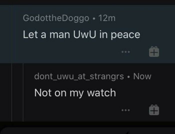 the perfect usernames - screenshot - GodottheDoggo. 12m Let a man UwU in peace dont_uwu_at_strangrs Now Not on my watch $